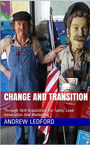 Book - Change And Transition: Through Skill Acquisition For Sales, Lead Generation And Marketing (Volume Book 1)